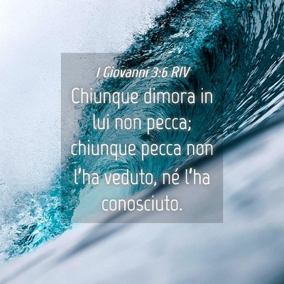 Picture 04 - 1 Giovanni 3:6 RIV - Chiunque dimora in lui non pecca; chiunque pecca - Bible Verse Picture