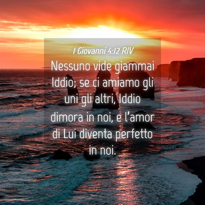 Picture 04 - 1 Giovanni 4:12 RIV - Nessuno vide giammai Iddio; se ci amiamo gli uni - Bible Verse Picture