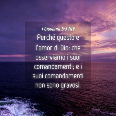 Picture 04 - 1 Giovanni 5:3 RIV - Perché questo è l’amor di Dio: che osserviamo - Bible Verse Picture