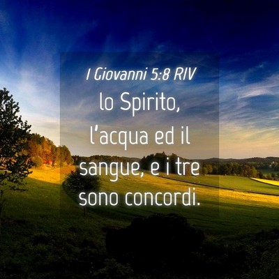 Picture 04 - 1 Giovanni 5:8 RIV - lo Spirito, l’acqua ed il sangue, e i tre sono - Bible Verse Picture