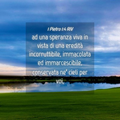 Picture 04 - 1 Pietro 1:4 RIV - ad una speranza viva in vista di una eredità - Bible Verse Picture