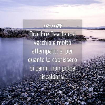 Picture 04 - 1 Re 1:1 RIV - Ora il re Davide era vecchio e molto attempato; - Bible Verse Picture