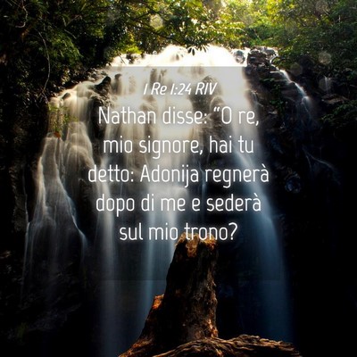 Picture 04 - 1 Re 1:24 RIV - Nathan disse: “O re, mio signore, hai tu detto: - Bible Verse Picture