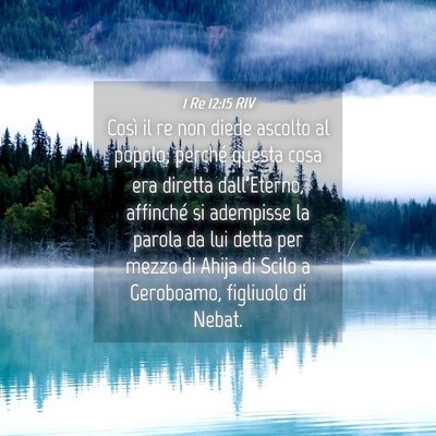 Picture 04 - 1 Re 12:15 RIV - Così il re non diede ascolto al popolo; perché - Bible Verse Picture