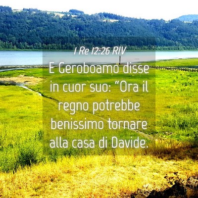 Picture 04 - 1 Re 12:26 RIV - E Geroboamo disse in cuor suo: “Ora il regno - Bible Verse Picture