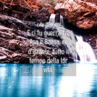 Picture 04 - 1 Re 15:16 RIV - E ci fu guerra fra Asa e Baasa, re d’Israele, - Bible Verse Picture