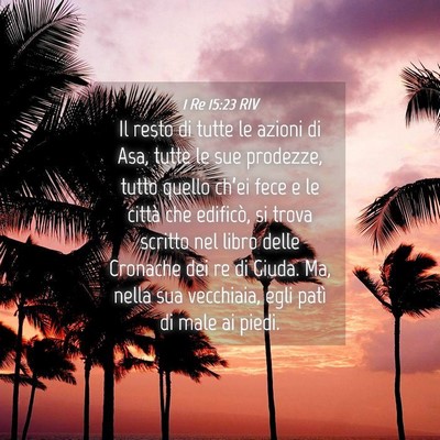 Picture 04 - 1 Re 15:23 RIV - Il resto di tutte le azioni di Asa, tutte le sue - Bible Verse Picture