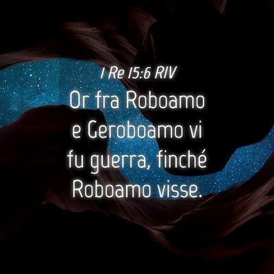 Picture 04 - 1 Re 15:6 RIV - Or fra Roboamo e Geroboamo vi fu guerra, finché - Bible Verse Picture