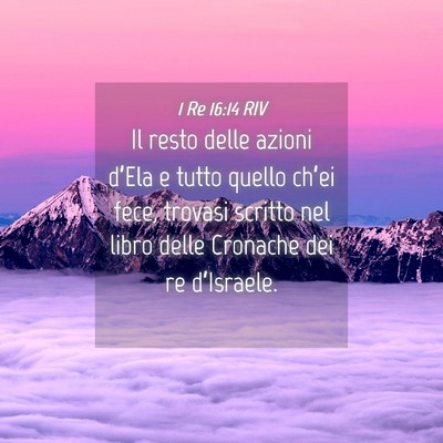 Picture 04 - 1 Re 16:14 RIV - Il resto delle azioni d’Ela e tutto quello - Bible Verse Picture