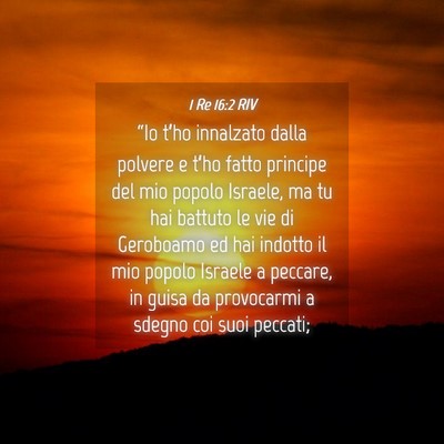 Picture 04 - 1 Re 16:2 RIV - “Io t’ho innalzato dalla polvere e t’ho - Bible Verse Picture