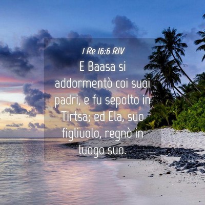 Picture 04 - 1 Re 16:6 RIV - E Baasa si addormentò coi suoi padri, e fu - Bible Verse Picture