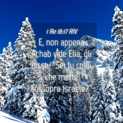 Picture 04 - 1 Re 18:17 RIV - E, non appena Achab vide Elia, gli disse: “Sei - Bible Verse Picture