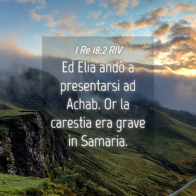Picture 04 - 1 Re 18:2 RIV - Ed Elia andò a presentarsi ad Achab. Or la - Bible Verse Picture