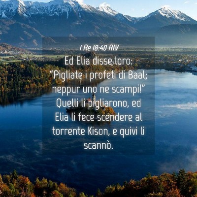 Picture 04 - 1 Re 18:40 RIV - Ed Elia disse loro: “Pigliate i profeti di - Bible Verse Picture