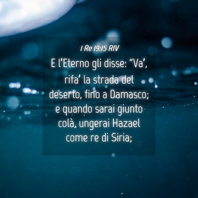 Picture 04 - 1 Re 19:15 RIV - E l’Eterno gli disse: “Va’, rifa’ la - Bible Verse Picture