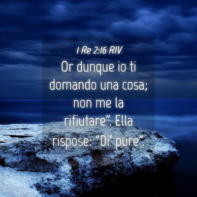 Picture 04 - 1 Re 2:16 RIV - Or dunque io ti domando una cosa; non me la - Bible Verse Picture