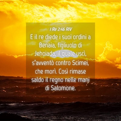 Picture 04 - 1 Re 2:46 RIV - E il re diede i suoi ordini a Benaia, figliuolo - Bible Verse Picture