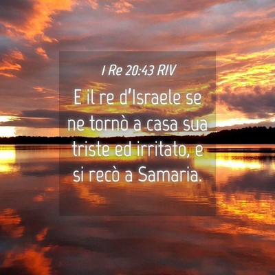 Picture 04 - 1 Re 20:43 RIV - E il re d’Israele se ne tornò a casa sua - Bible Verse Picture