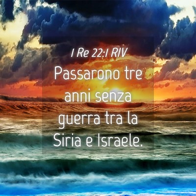 Picture 04 - 1 Re 22:1 RIV - Passarono tre anni senza guerra tra la Siria e - Bible Verse Picture
