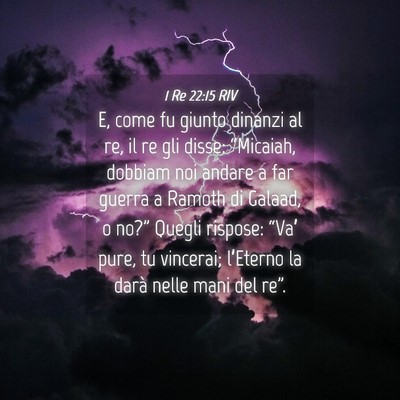 Picture 04 - 1 Re 22:15 RIV - E, come fu giunto dinanzi al re, il re gli disse: - Bible Verse Picture