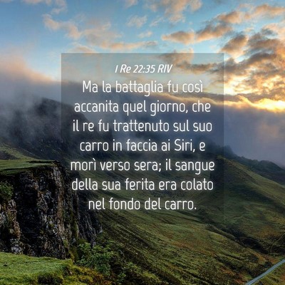 Picture 04 - 1 Re 22:35 RIV - Ma la battaglia fu così accanita quel giorno, - Bible Verse Picture