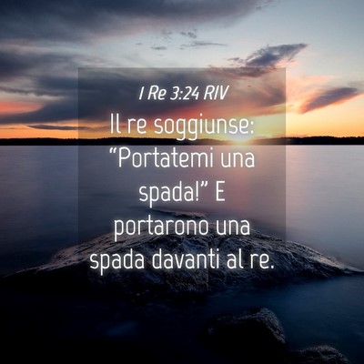 Picture 04 - 1 Re 3:24 RIV - Il re soggiunse: “Portatemi una spada!” E - Bible Verse Picture
