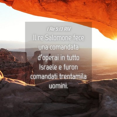 Picture 04 - 1 Re 5:13 RIV - Il re Salomone fece una comandata d’operai in - Bible Verse Picture