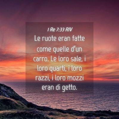 Picture 04 - 1 Re 7:33 RIV - Le ruote eran fatte come quelle d’un carro. Le - Bible Verse Picture