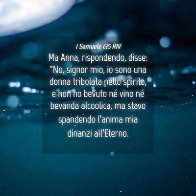 Picture 04 - 1 Samuele 1:15 RIV - Ma Anna, rispondendo, disse: “No, signor mio, - Bible Verse Picture