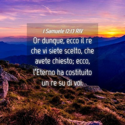 Picture 04 - 1 Samuele 12:13 RIV - Or dunque, ecco il re che vi siete scelto, che - Bible Verse Picture