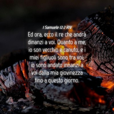 Picture 04 - 1 Samuele 12:2 RIV - Ed ora, ecco il re che andrà dinanzi a voi. - Bible Verse Picture