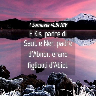 Picture 04 - 1 Samuele 14:51 RIV - E Kis, padre di Saul, e Ner, padre d’Abner, - Bible Verse Picture