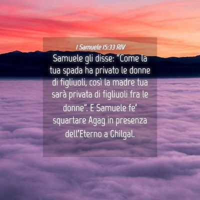 Picture 04 - 1 Samuele 15:33 RIV - Samuele gli disse: “Come la tua spada ha - Bible Verse Picture