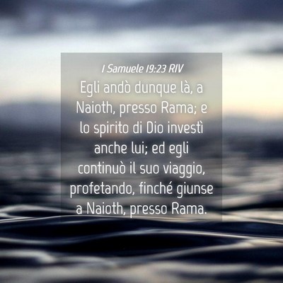 Picture 04 - 1 Samuele 19:23 RIV - Egli andò dunque là, a Naioth, presso Rama; e - Bible Verse Picture