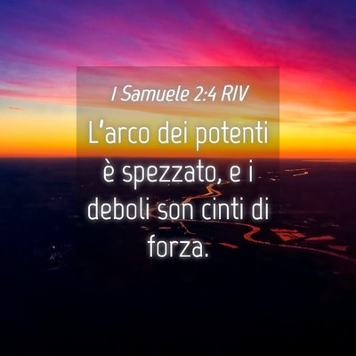 Picture 04 - 1 Samuele 2:4 RIV - L’arco dei potenti è spezzato, e i deboli son - Bible Verse Picture
