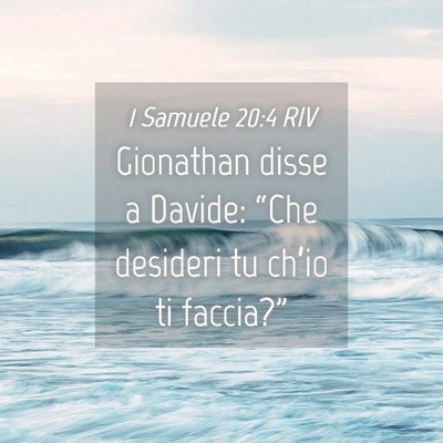 Picture 04 - 1 Samuele 20:4 RIV - Gionathan disse a Davide: “Che desideri tu - Bible Verse Picture