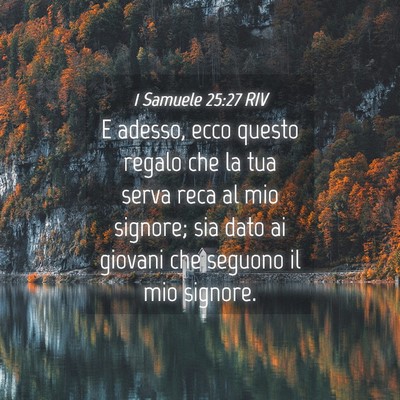 Picture 04 - 1 Samuele 25:27 RIV - E adesso, ecco questo regalo che la tua serva - Bible Verse Picture
