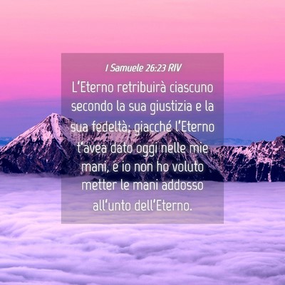 Picture 04 - 1 Samuele 26:23 RIV - L’Eterno retribuirà ciascuno secondo la sua - Bible Verse Picture