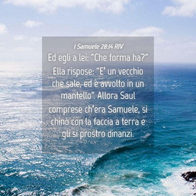 Picture 04 - 1 Samuele 28:14 RIV - Ed egli a lei: “Che forma ha?” Ella rispose: - Bible Verse Picture