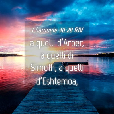 Picture 04 - 1 Samuele 30:28 RIV - a quelli d’Aroer, a quelli di Simoth, a quelli - Bible Verse Picture