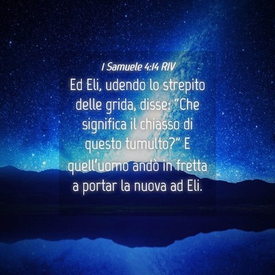 Picture 04 - 1 Samuele 4:14 RIV - Ed Eli, udendo lo strepito delle grida, disse: - Bible Verse Picture