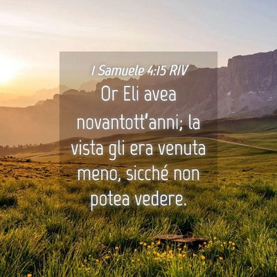 Picture 04 - 1 Samuele 4:15 RIV - Or Eli avea novantott’anni; la vista gli era - Bible Verse Picture