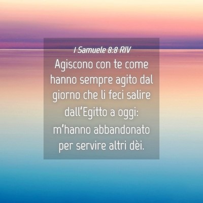 Picture 04 - 1 Samuele 8:8 RIV - Agiscono con te come hanno sempre agito dal - Bible Verse Picture
