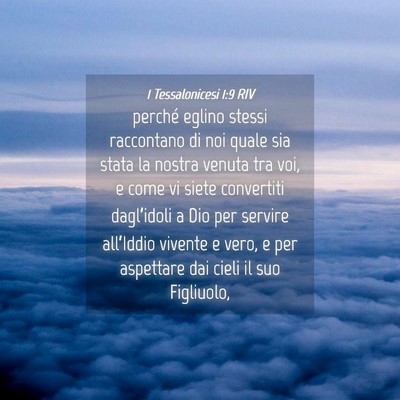 Picture 04 - 1 Tessalonicesi 1:9 RIV - perché eglino stessi raccontano di noi quale sia - Bible Verse Picture