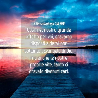 Picture 04 - 1 Tessalonicesi 2:8 RIV - Così, nel nostro grande affetto per voi, eravamo - Bible Verse Picture