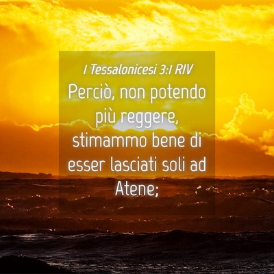 Picture 04 - 1 Tessalonicesi 3:1 RIV - Perciò, non potendo più reggere, stimammo bene - Bible Verse Picture