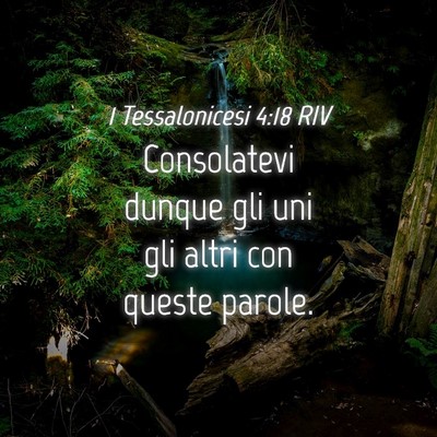Picture 04 - 1 Tessalonicesi 4:18 RIV - Consolatevi dunque gli uni gli altri con queste - Bible Verse Picture