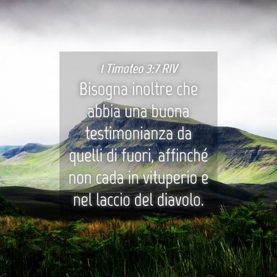 Picture 04 - 1 Timoteo 3:7 RIV - Bisogna inoltre che abbia una buona testimonianza - Bible Verse Picture