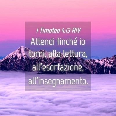 Picture 04 - 1 Timoteo 4:13 RIV - Attendi finché io torni, alla lettura, - Bible Verse Picture
