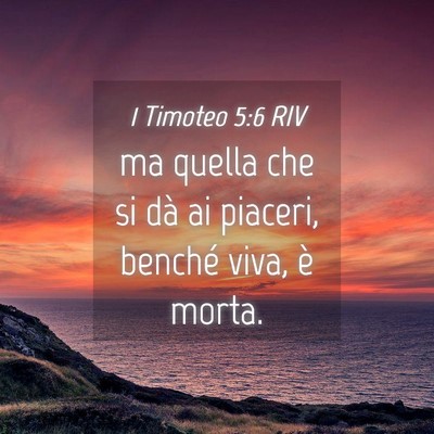 Picture 04 - 1 Timoteo 5:6 RIV - ma quella che si dà ai piaceri, benché viva, è - Bible Verse Picture